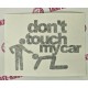 DONT TOUCH MY CAR