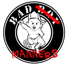 BAD BOY MANNERS