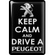 KOHOTARRAT/KEEP CALM AND DRIVE A PEUGEOT